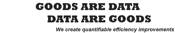 GOODS ARE DATA DATA ARE GOODS We create quantifiable efficiency improvements