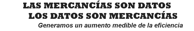 LAS MERCANCÍAS SON DATOS LOS DATOS SON MERCANCÍAS Generamos un aumento medible de la eficiencia